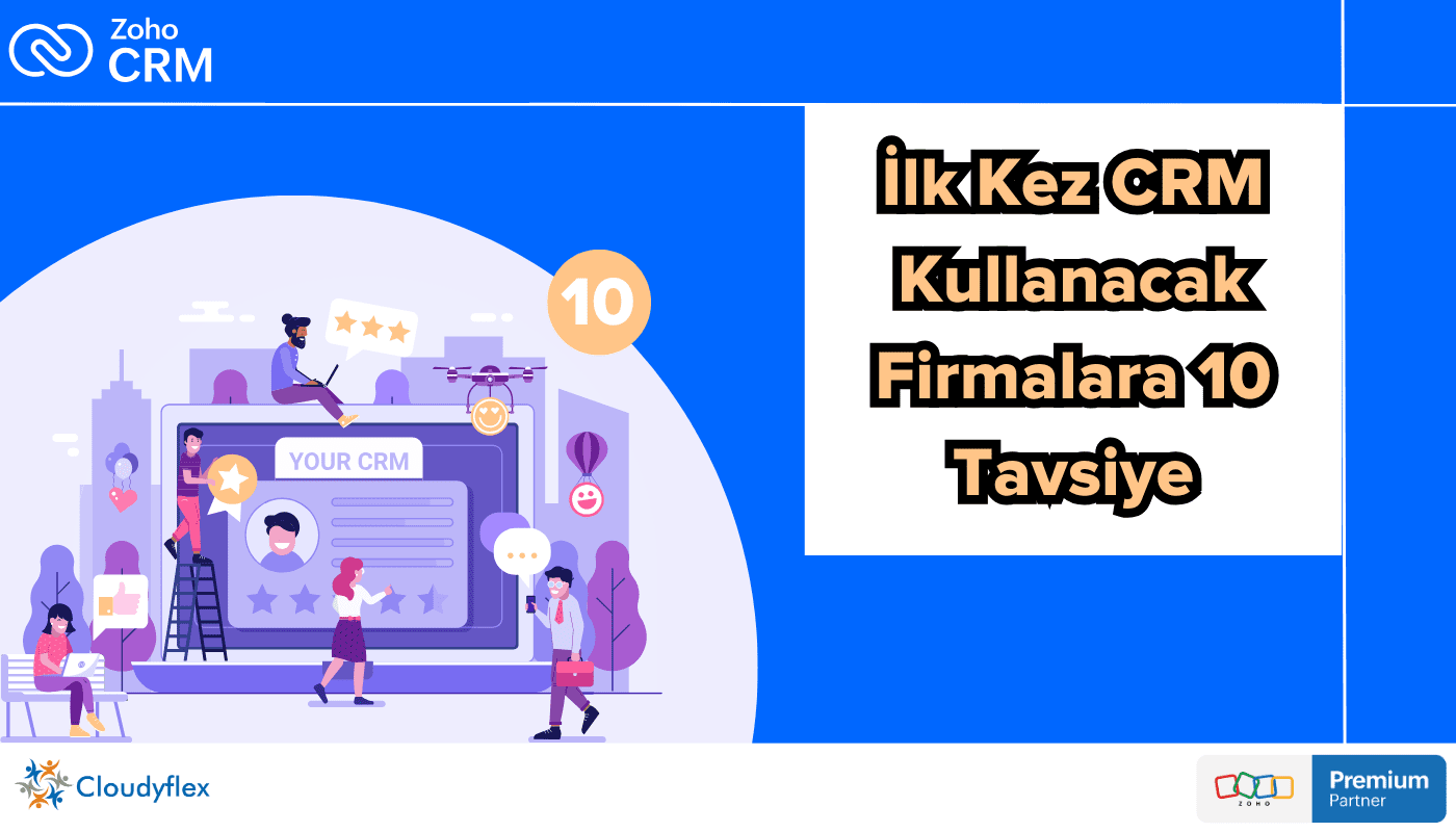 İlk Kez CRM Kullanacak Firmalara 10 Tavsiye